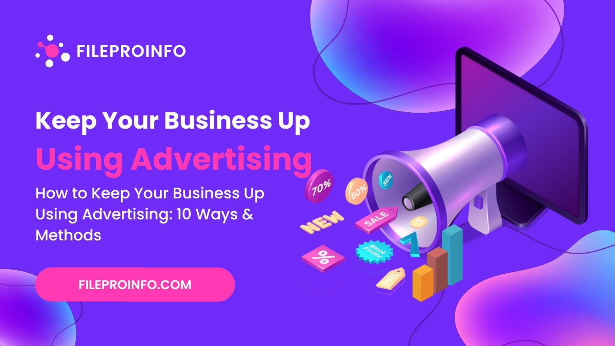 How to Keep Your Business Up Using Advertising: 10 Ways & Methods