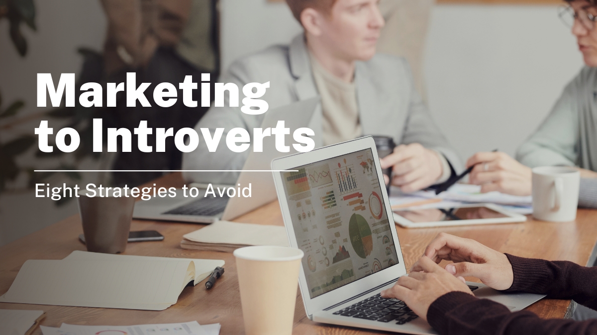Marketing to Introverts: Eight Strategies to Avoid