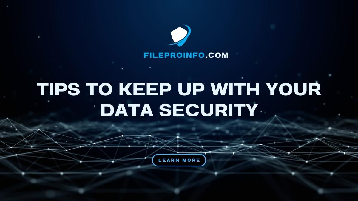 Tips to Keep up with Your Data Security