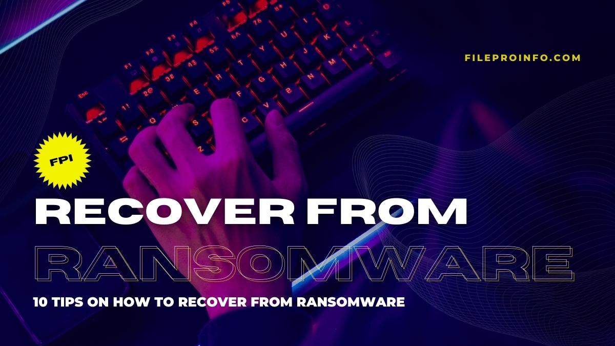 10 Tips On How to Recover from Ransomware