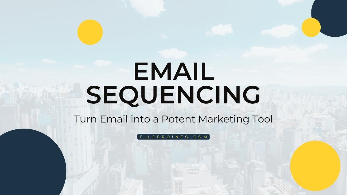 Email Sequencing: Turn Email into a Potent Marketing Tool