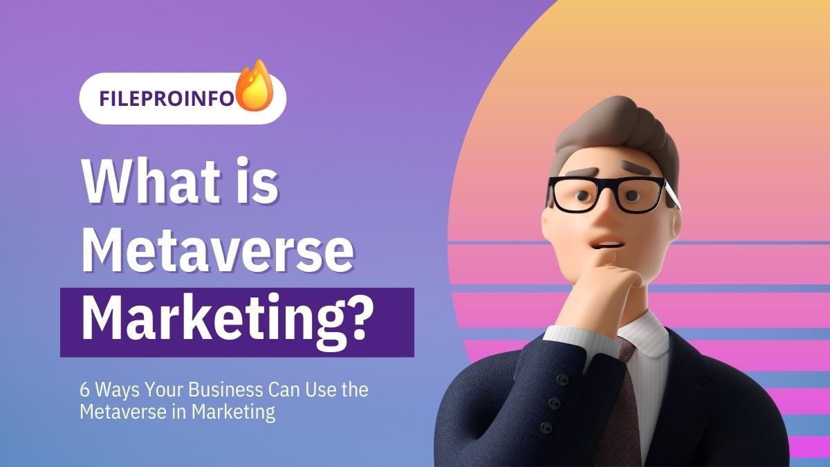 What is Metaverse Marketing? 6 Ways Your Business Can Use the Metaverse in Marketing