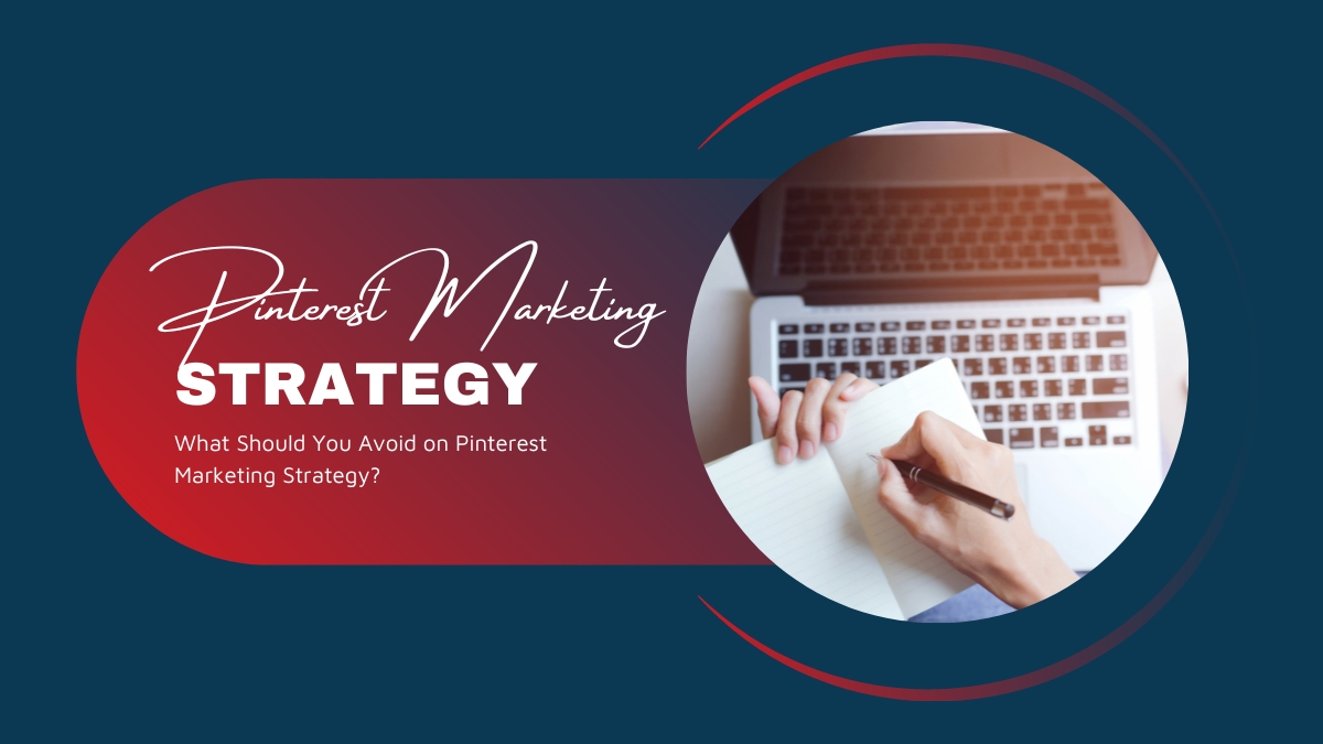 What Should You Avoid on Pinterest Marketing Strategy?