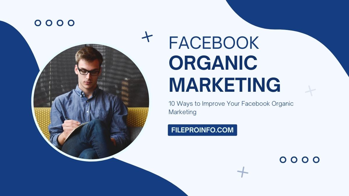 10 Ways to Improve Your Facebook Organic Marketing