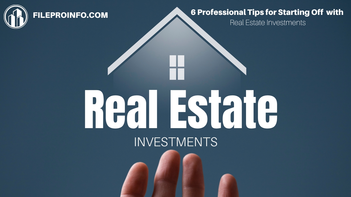 6 Professional Tips for Starting Off with Real Estate Investments