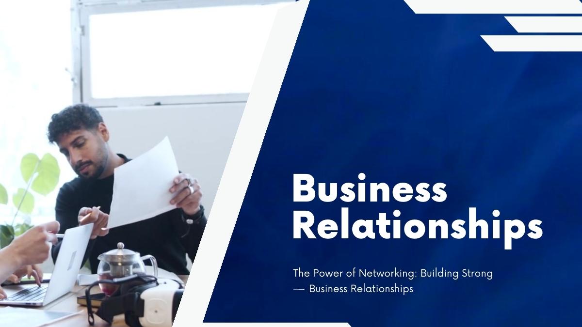 The Power of Networking: Building Strong Business Relationships