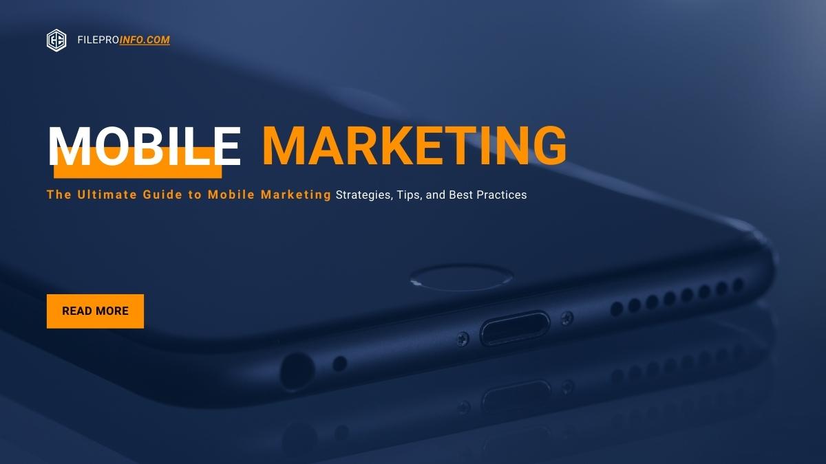The Ultimate Guide to Mobile Marketing: Strategies, Tips, and Best Practices