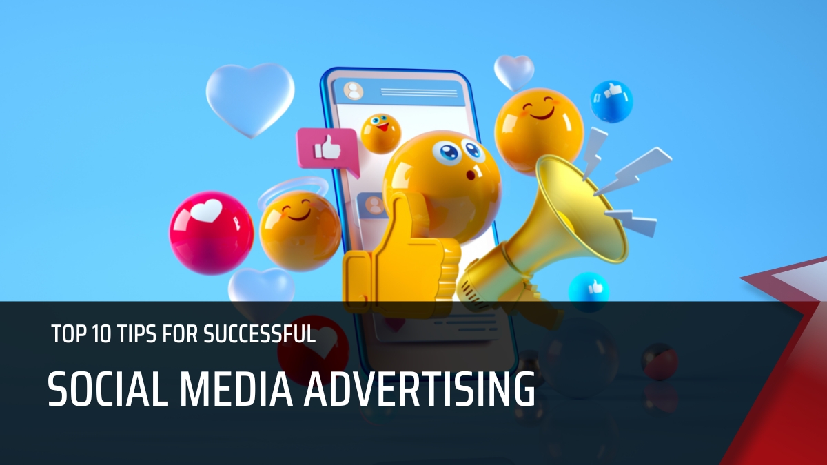 Top 10 Tips for Successful Social Media Advertising
