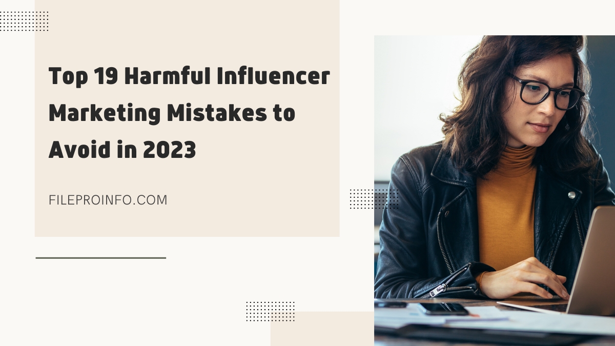 Top 19 Harmful Influencer Marketing Mistakes to Avoid in 2023