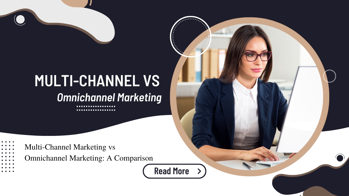 Multi-Channel Marketing vs Omnichannel Marketing: A Comparison