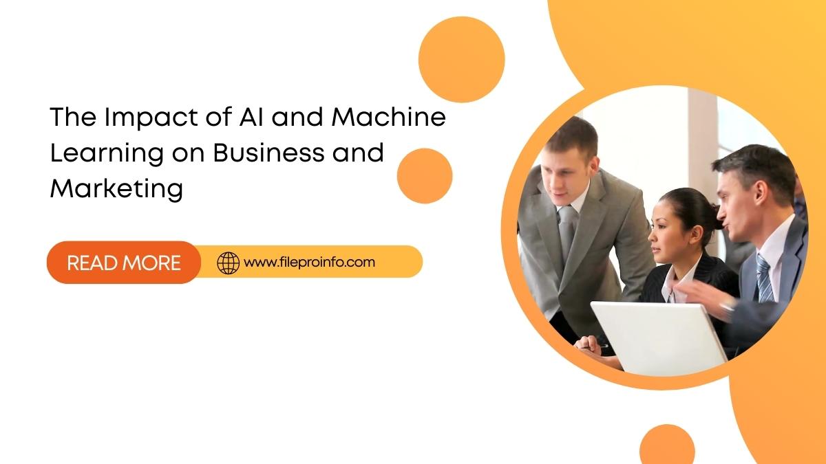 The Impact of AI and Machine Learning on Business and Marketing