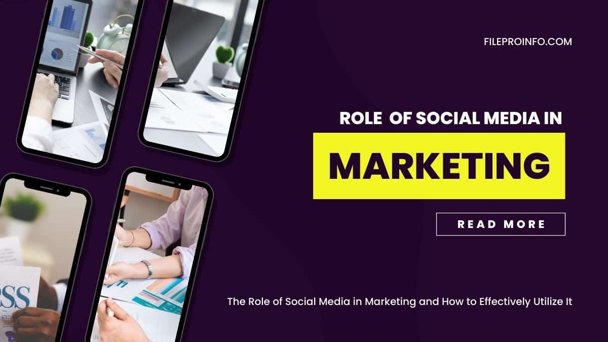 The Role of Social Media in Marketing and How to Effectively Utilize It