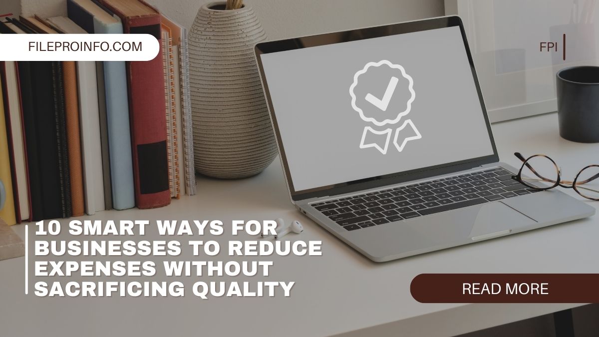 10 Smart Ways for Businesses to Reduce Expenses Without Sacrificing Quality