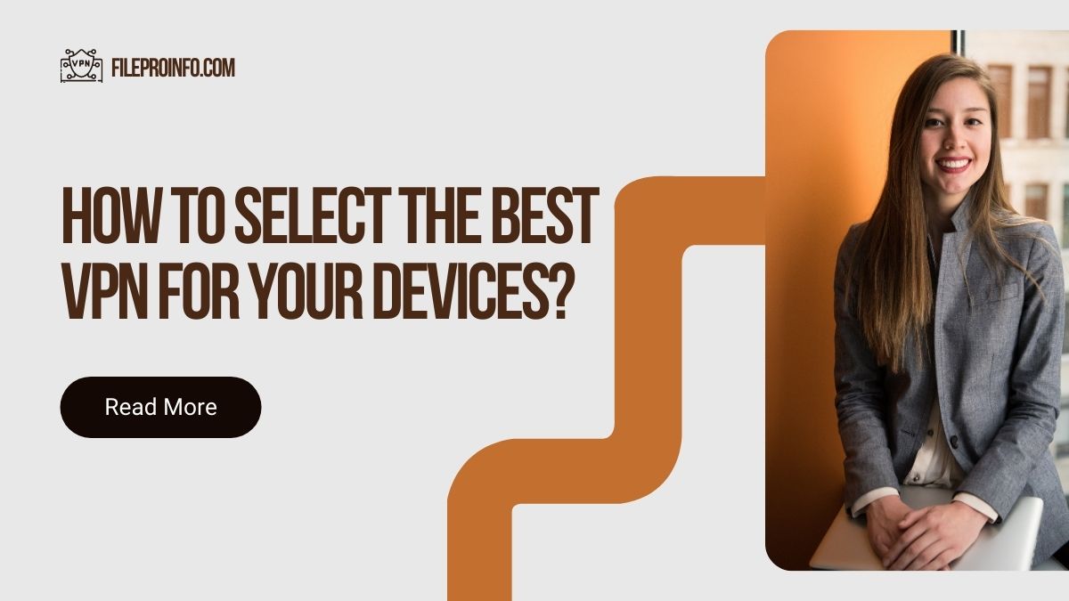 How To Select The Best VPN For Your Devices?