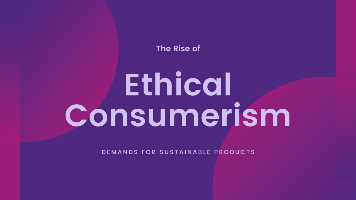 The Rise of Ethical Consumerism: Demands for Sustainable Products