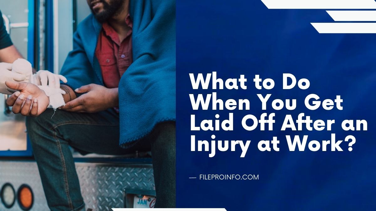 What to Do When You Get Laid Off After an Injury at Work?