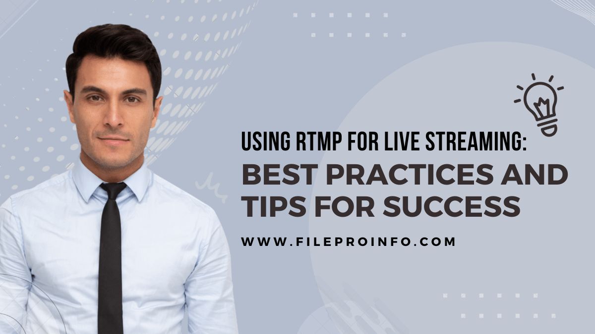 Using RTMP For Live Streaming: Best Practices And Tips For Success