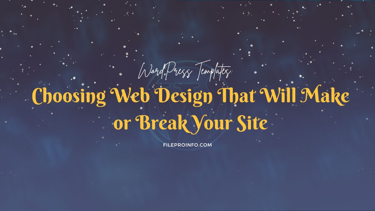 WordPress Templates: Choosing Web Design That Will Make or Break Your Site