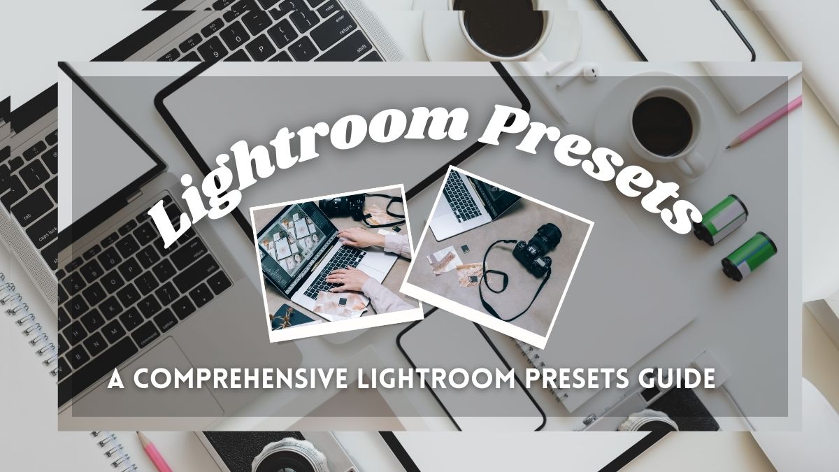 A Comprehensive Lightroom Presets Guide