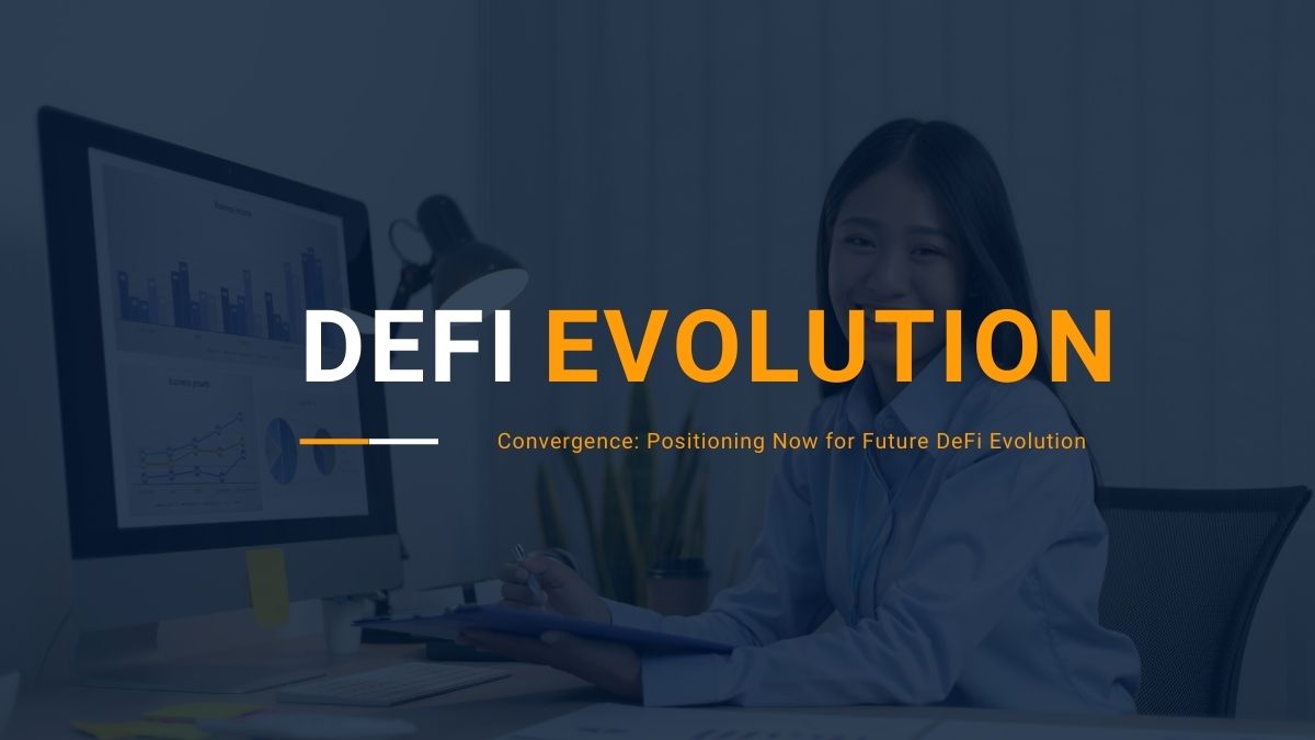 Convergence: Positioning Now for Future DeFi Evolution