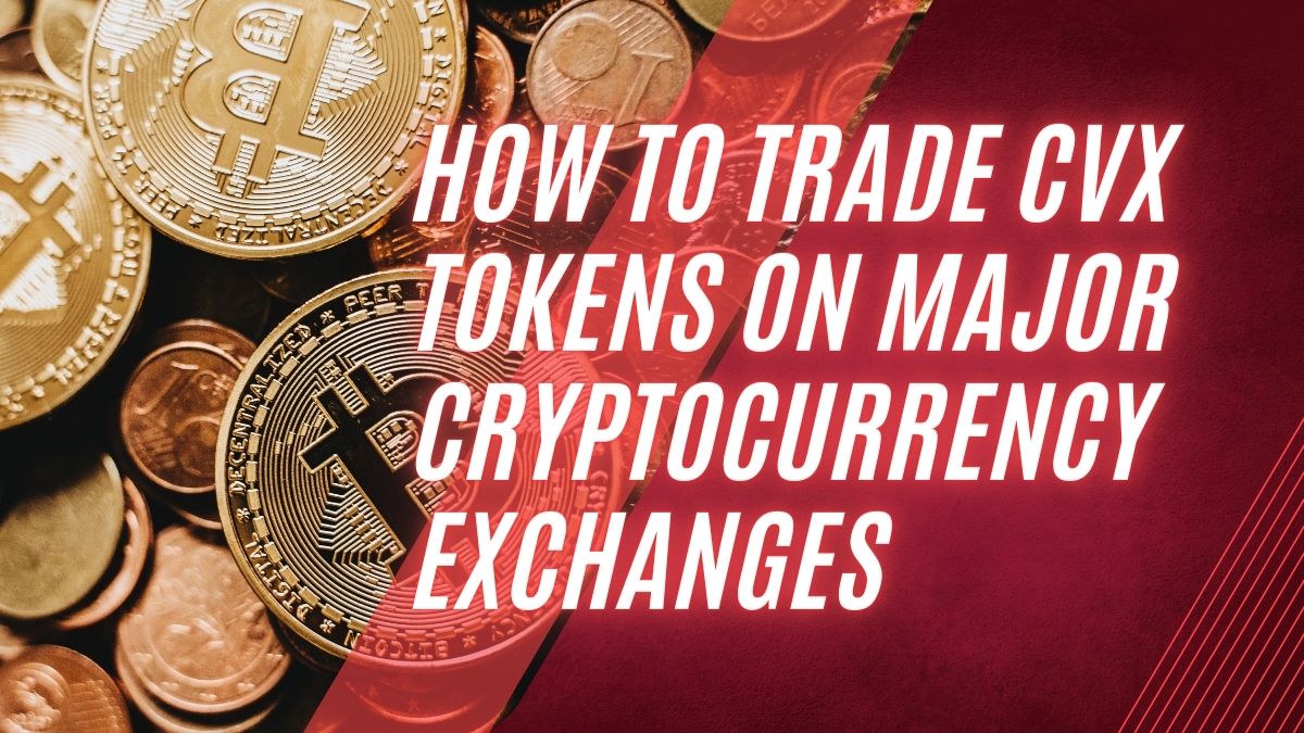 How to Trade CVX Tokens on Major Cryptocurrency Exchanges