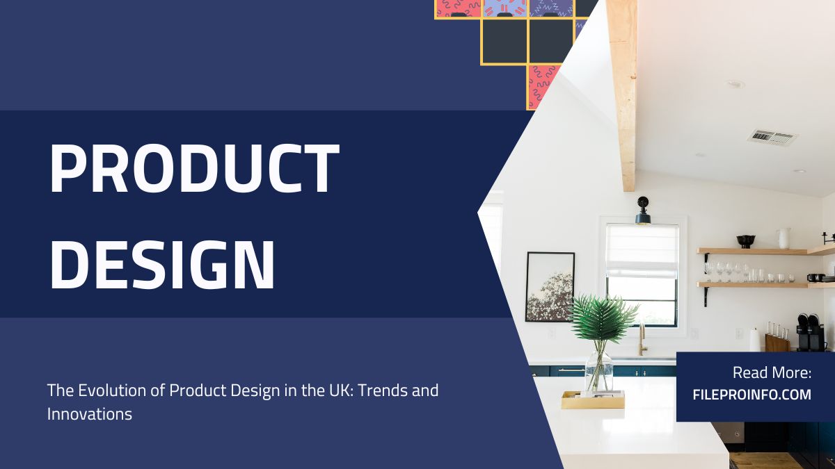 The Evolution of Product Design in the UK: Trends and Innovations