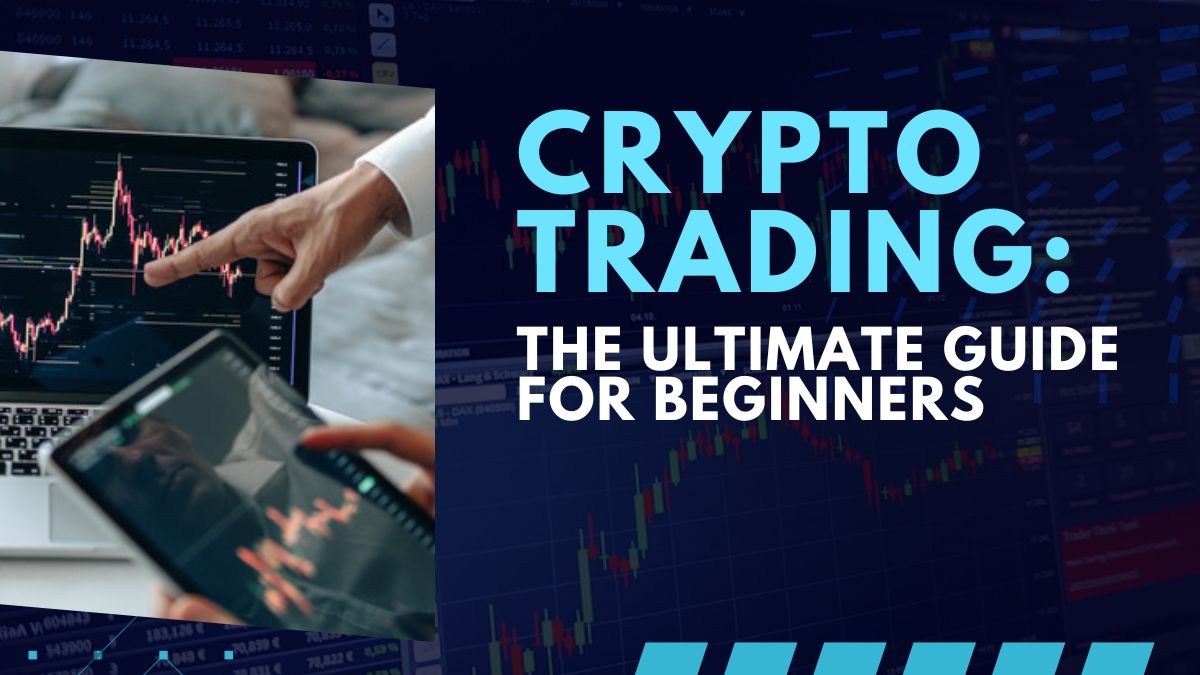 Crypto Trading: The Ultimate Guide for Beginners