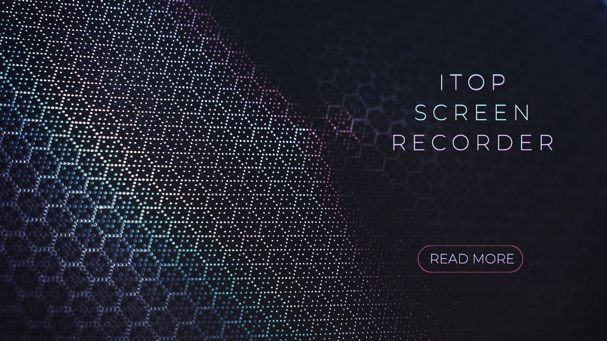 iTop Screen Recorder: Unparalleled Excellence in Screen Recording