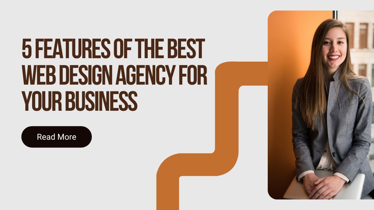 5 Features Of The Best Web Design Agency For Your Business