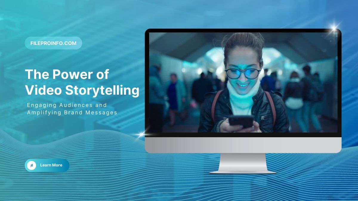 The Power of Video Storytelling: Engaging Audiences and Amplifying Brand Messages