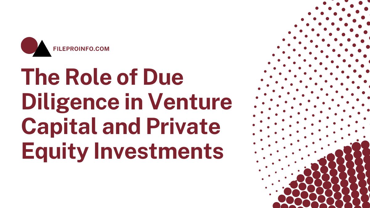 The Role of Due Diligence in Venture Capital and Private Equity Investments