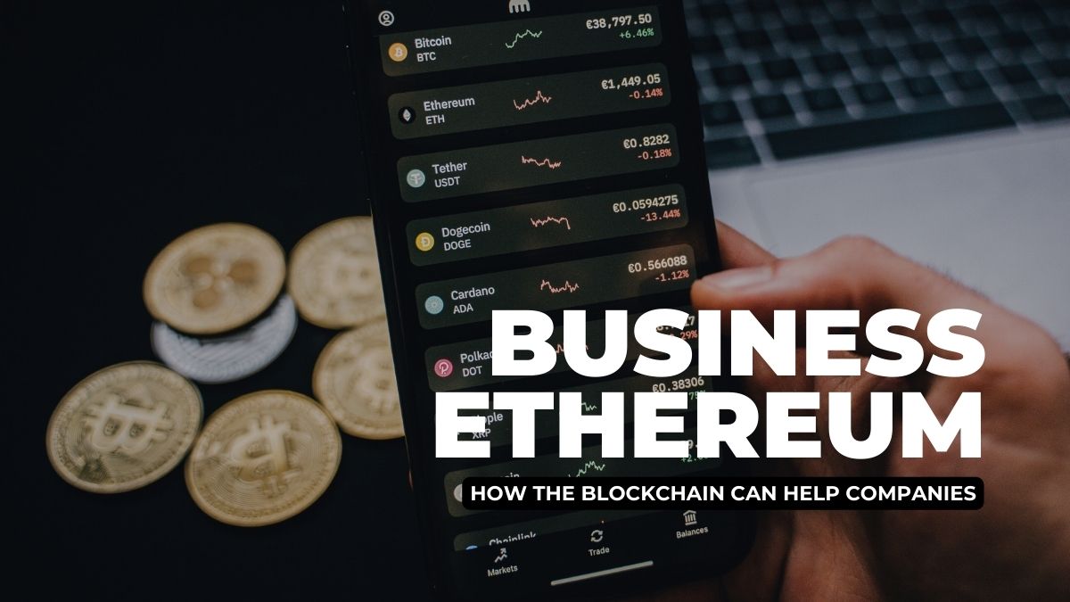 Business Ethereum: How the Blockchain Can Help Companies