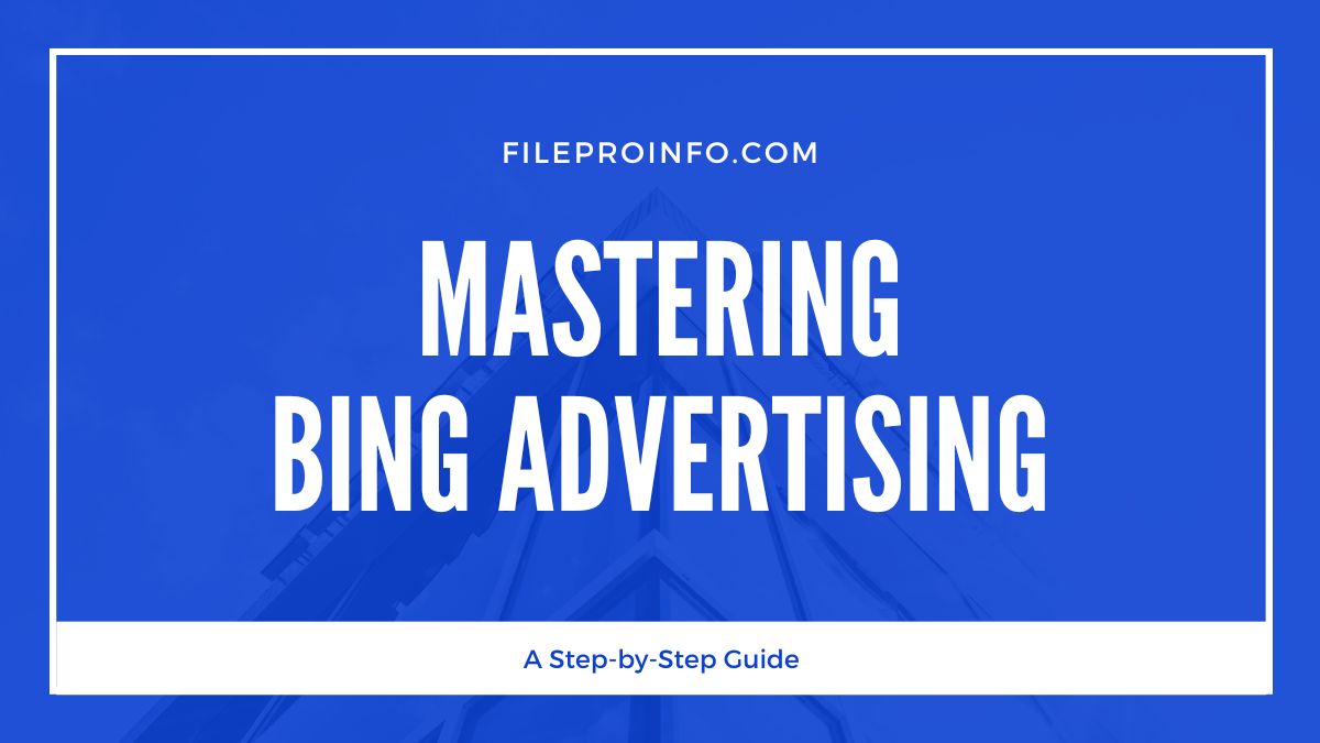 Mastering Bing Advertising: A Step-by-Step Guide