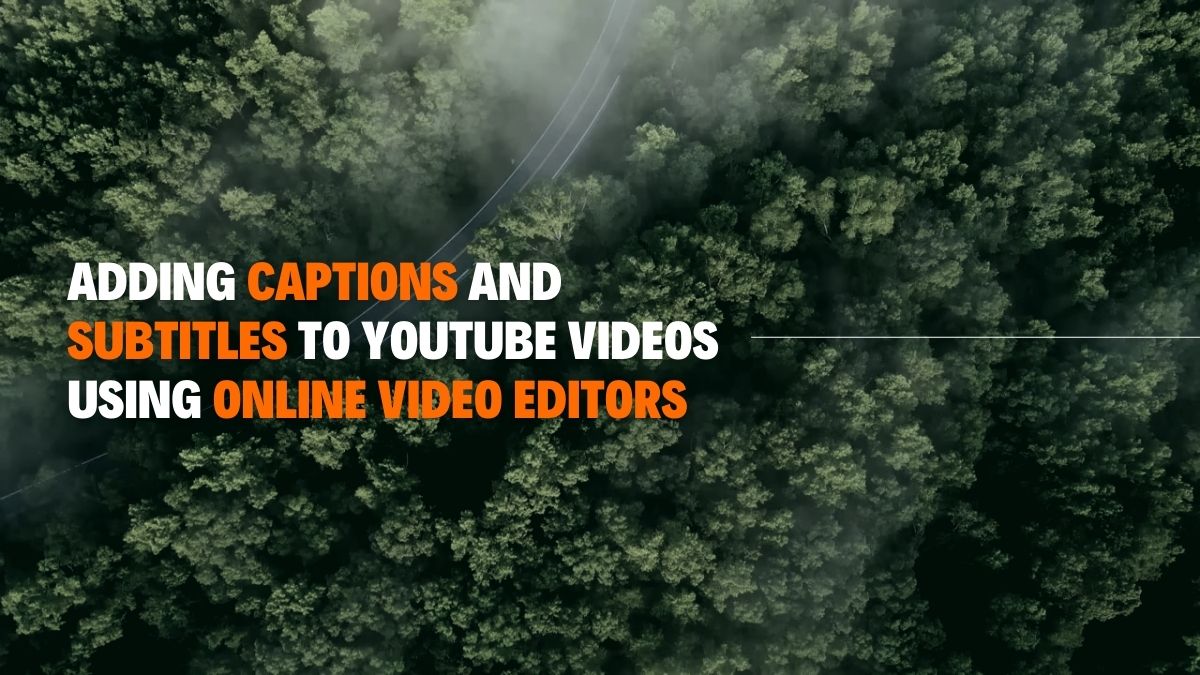 Adding Captions and Subtitles to YouTube Videos using Online Video Editors