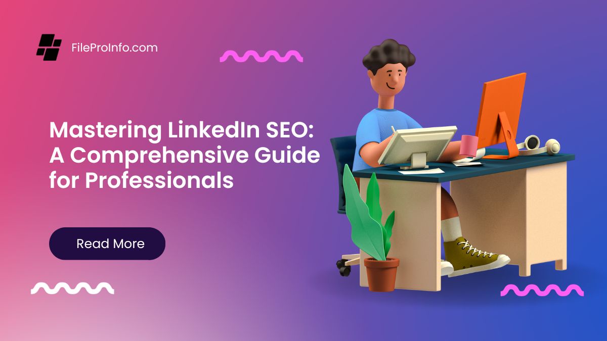Mastering LinkedIn SEO: A Comprehensive Guide for Professionals