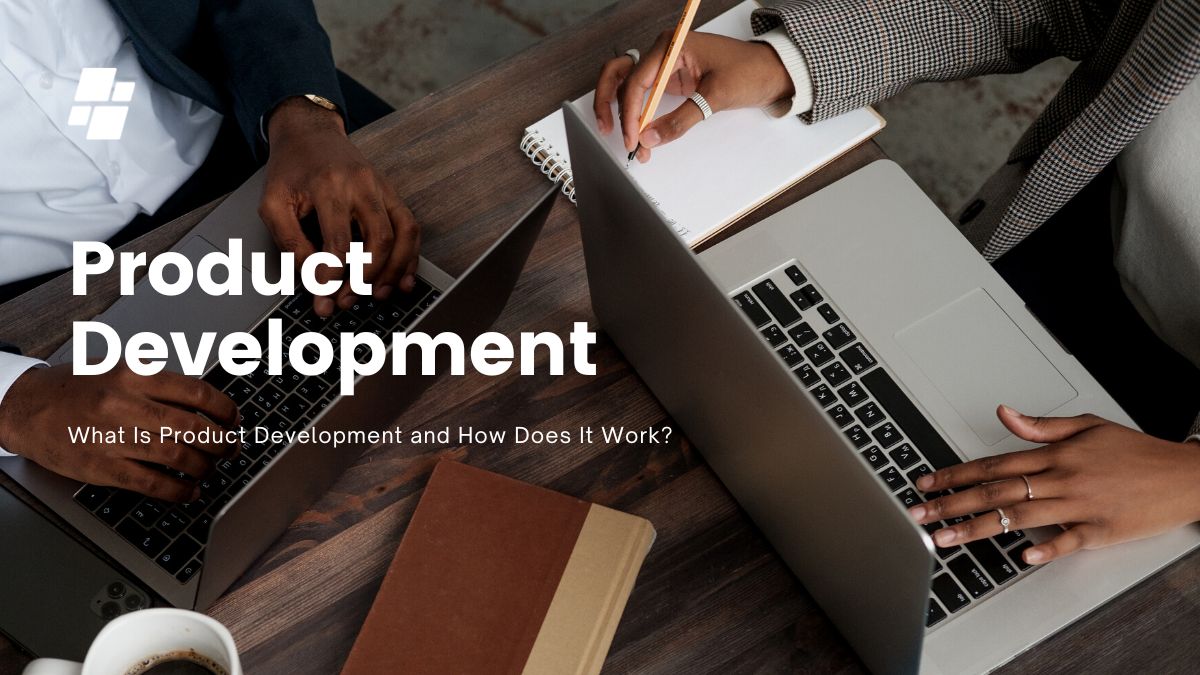What Is Product Development and How Does It Work?