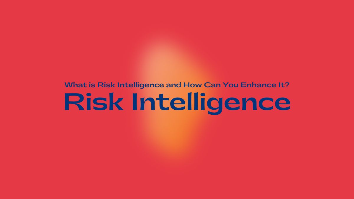 What is Risk Intelligence and How Can You Enhance It?