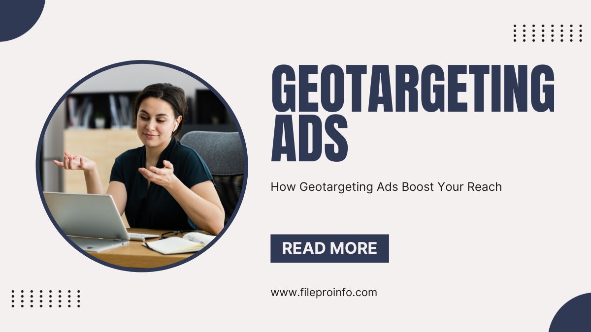 How Geotargeting Ads Boost Your Reach