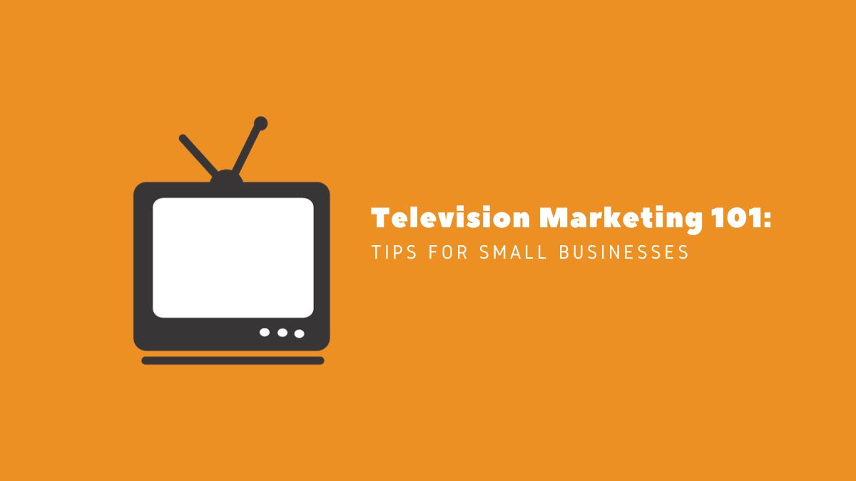Television Marketing 101: Tips for Small Businesses