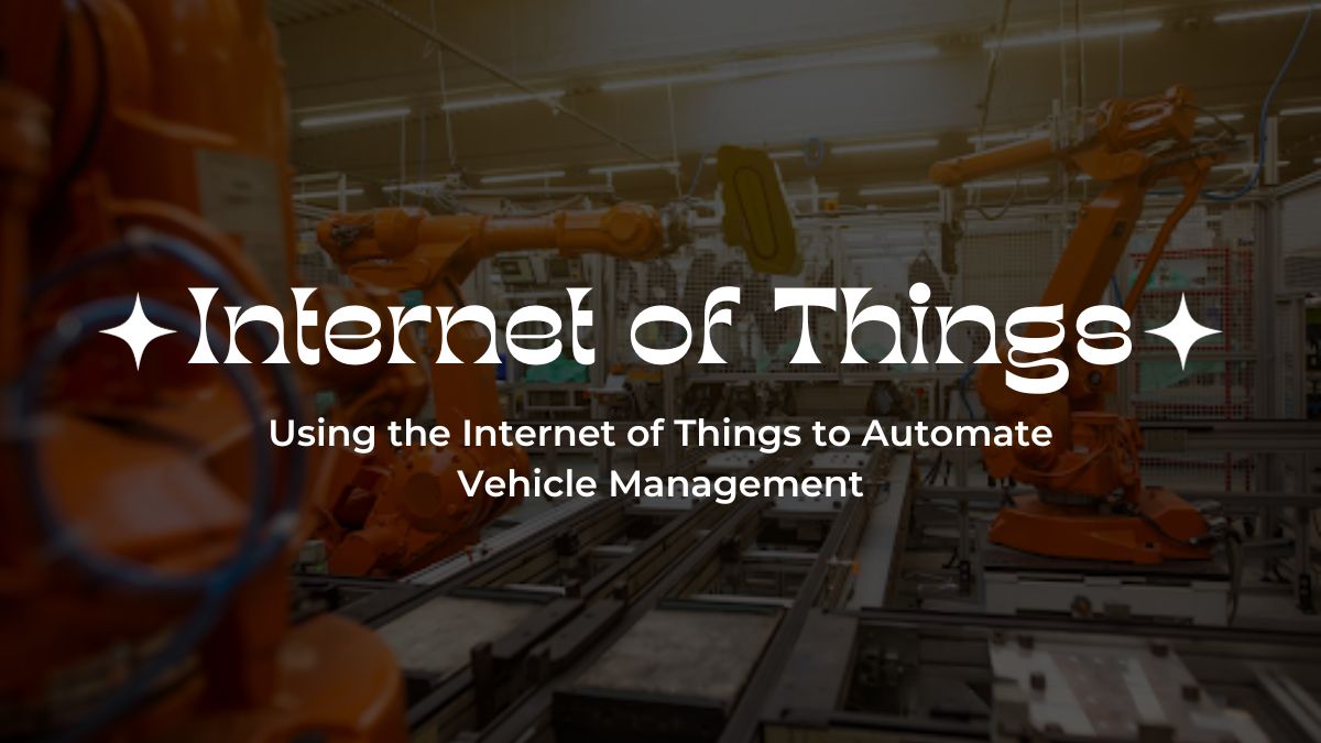 Using the Internet of Things to Automate Vehicle Management