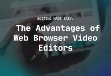 Editing Made Easy: the Advantages of Web Browser Video Editors