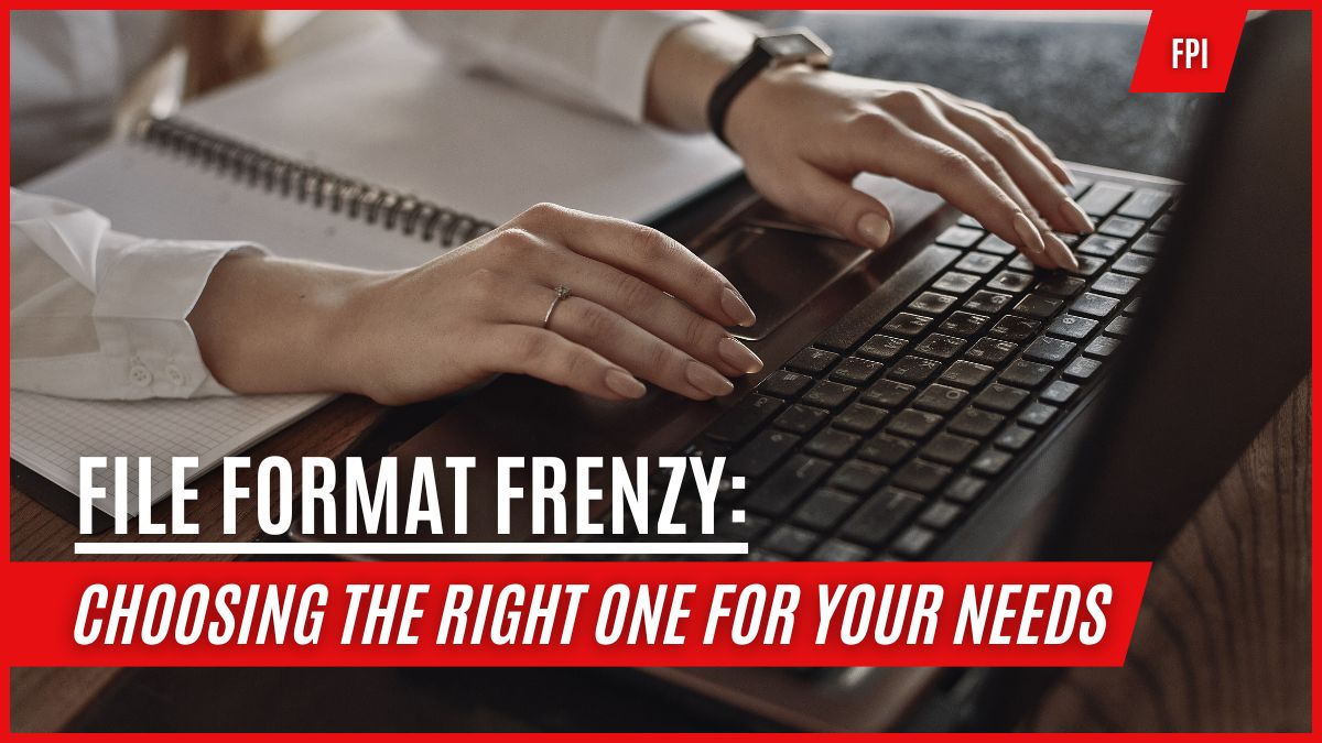 File Format Frenzy: Choosing the Right One for Your Needs