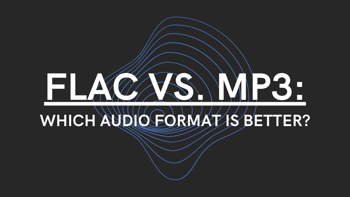 FLAC vs. MP3: Which Audio Format is Better?