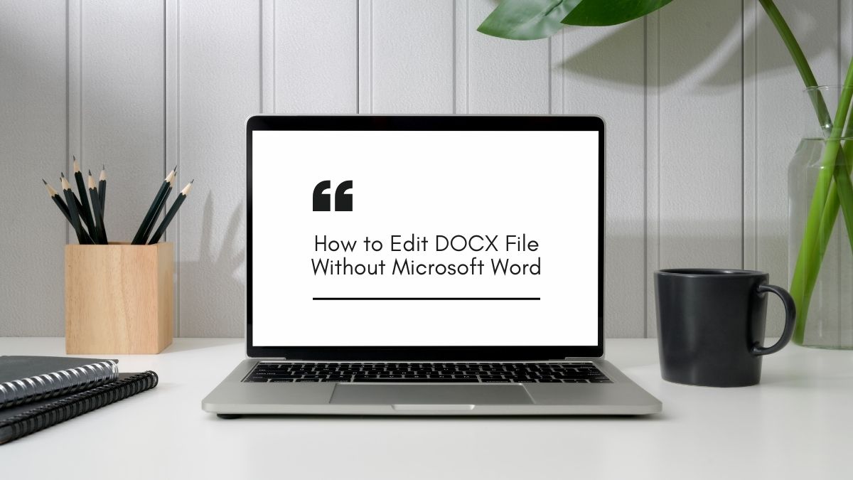 How to Edit DOCX File Without Microsoft Word