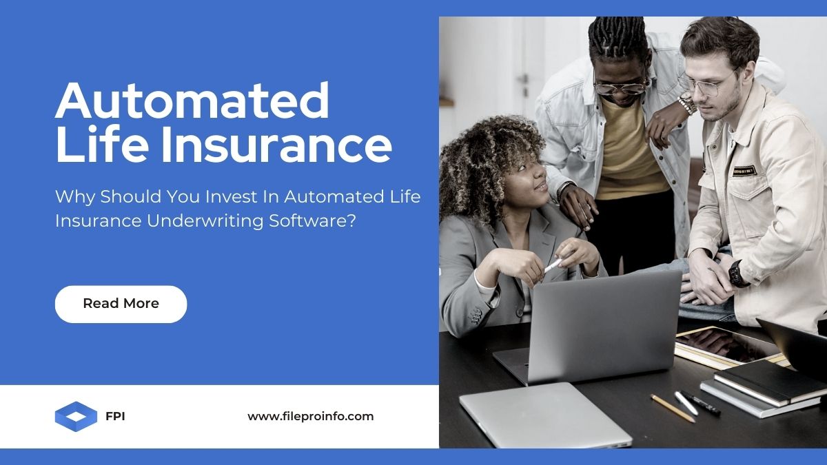 Why Should You Invest In Automated Life Insurance Underwriting Software?