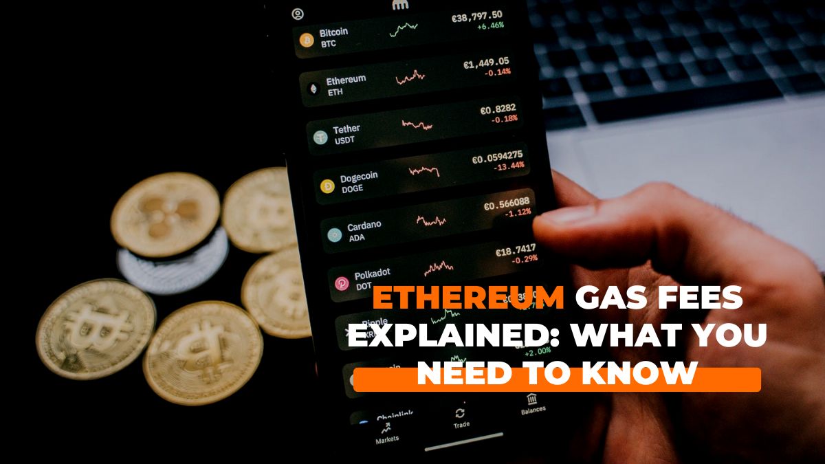 Ethereum Gas Fees Explained: What You Need to Know