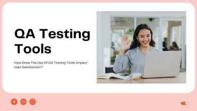 How Does The Use Of QA Testing Tools Impact User Satisfaction?