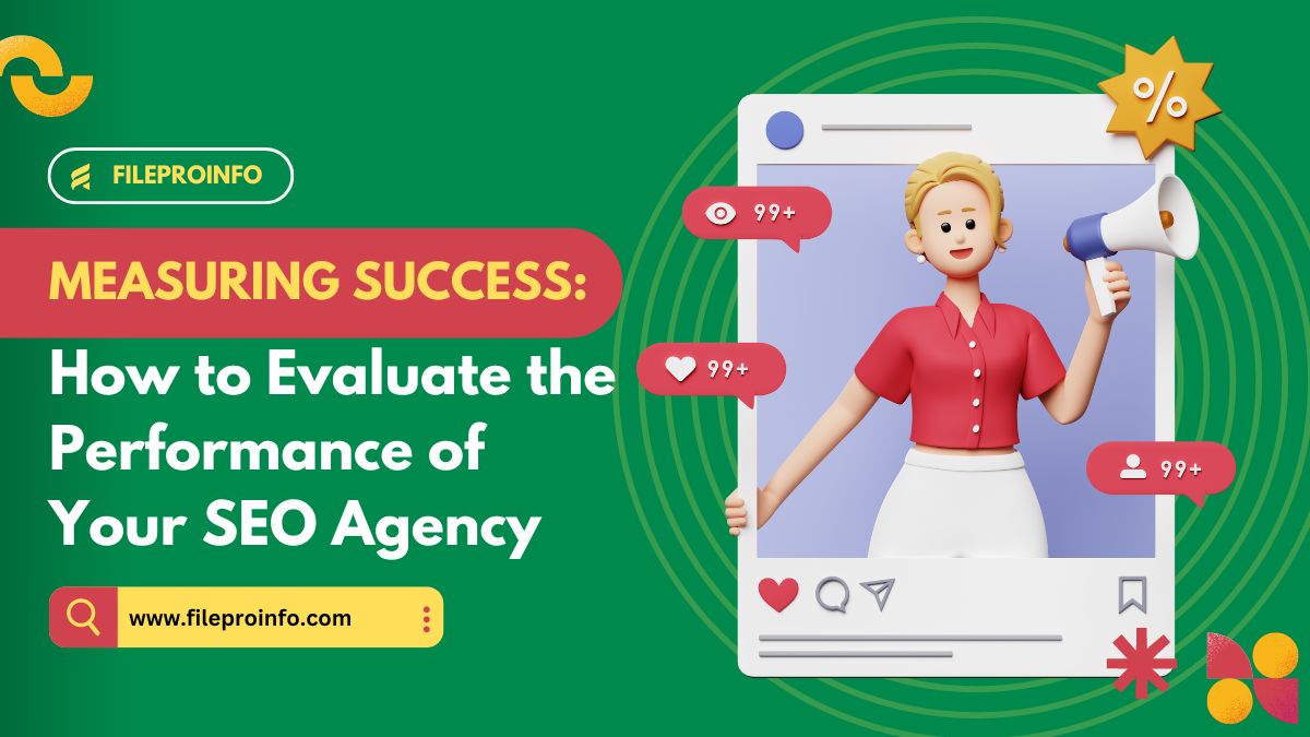 Measuring Success: How to Evaluate the Performance of Your SEO Agency