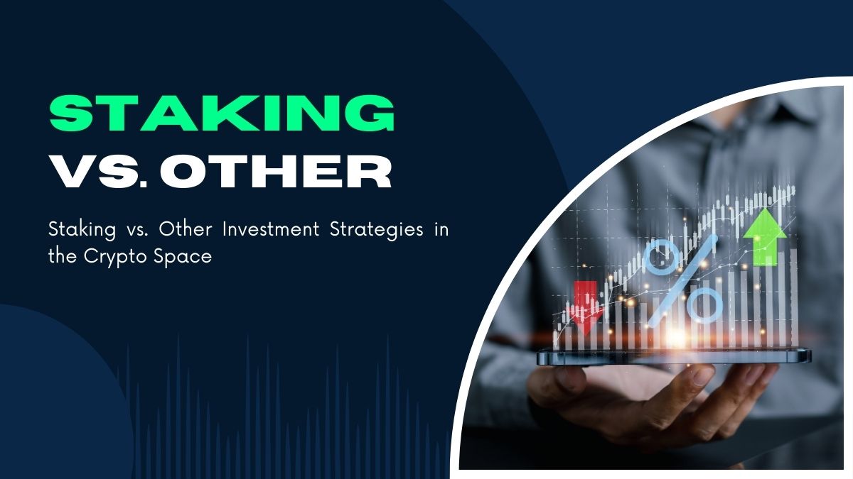 Staking vs. Other Investment Strategies in the Crypto Space