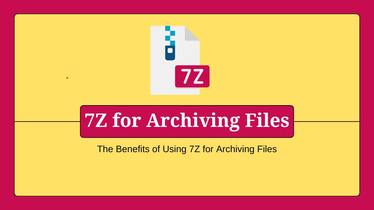 The Benefits of Using 7Z for Archiving Files